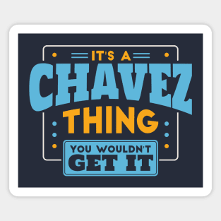 It's a Chavez Thing, You Wouldn't Get It // Chavez Family Last Name Magnet